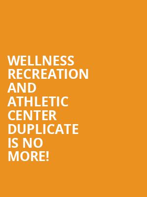 Wellness Recreation and Athletic Center DUPLICATE is no more